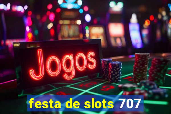 festa de slots 707